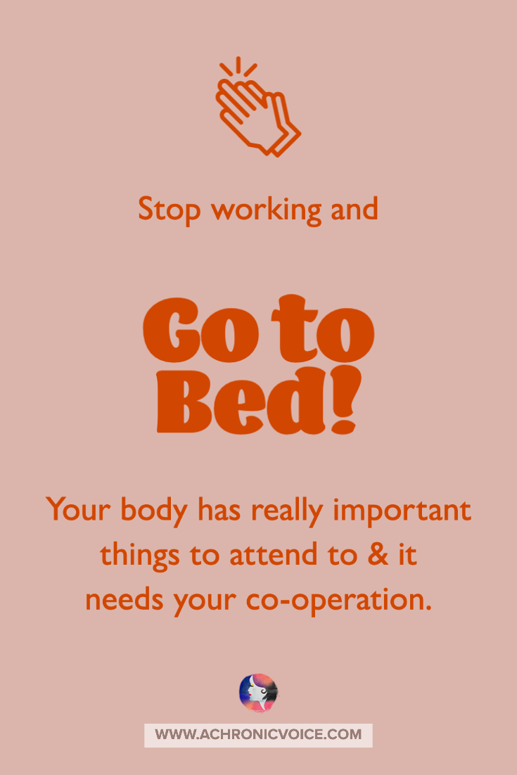Stop Working and Go to Bed - Your Body has Really Important Things to Attend to and Needs Your Co-operation