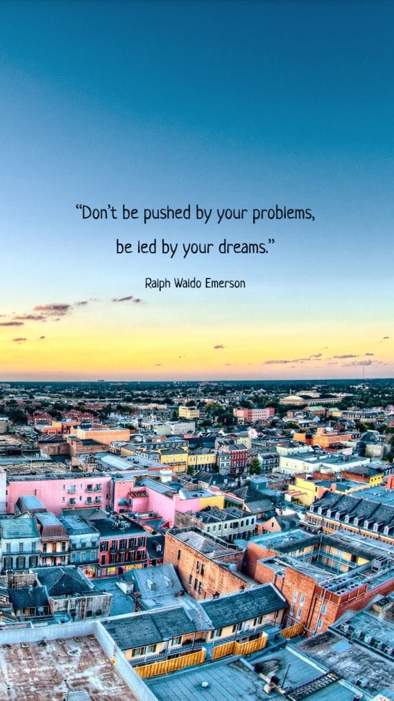 Download Free Wallpapers on A Chronic Voice: "Don't be pushed by your problems, be led by your dreams." - Ralph Waldo Emerson