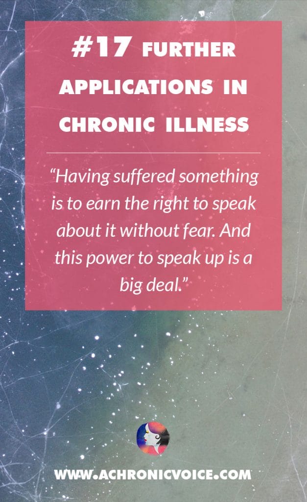 Concluding Thoughts & Further Applications - Having suffered something is to earn the right to speak about it without fear. And this power to speak up is a big deal. | A Chronic Voice