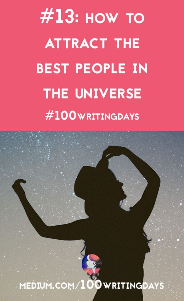 How to Attract the Best People in the Universe | A Chronic Voice | #100WritingDays