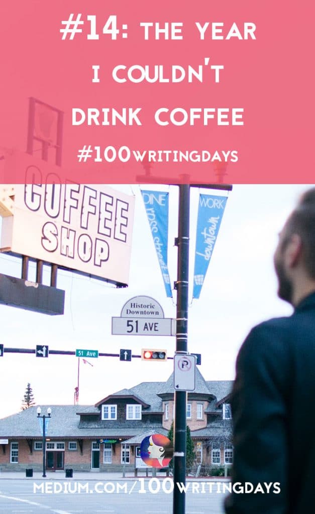 The Year I Couldn't Drink Coffee | A Chronic Voice | #100WritingDays