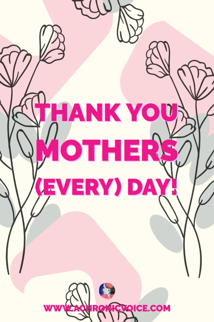 Thank You to All Mothers (Every) Day!