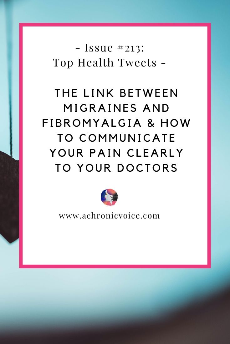 Issue #213: The Link Between Migraines and Fibromyalgia & How to Communicate Your Pain Clearly to Your Doctors