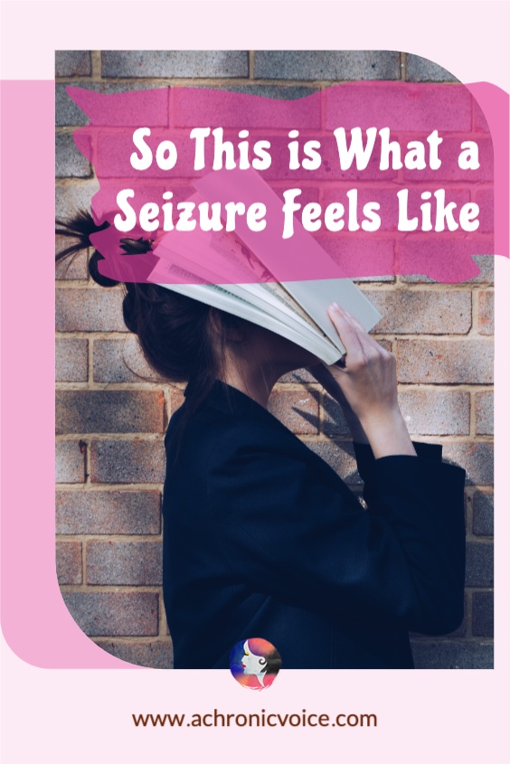 So This is What a Seizure Feels Like...