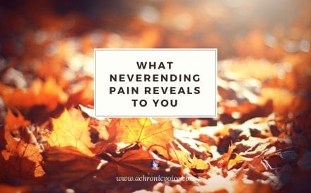 What Neverending Pain Reveals to You | A Chronic Voice