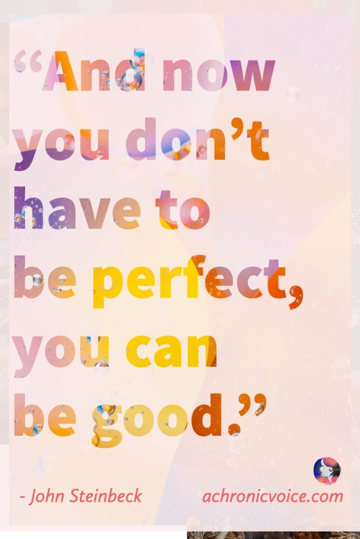 And now you don't have to be perfect, you can be good. - John Steinbeck Quote