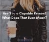 Are You a Capable Person? What Does That Even Mean? | A Chronic Voice