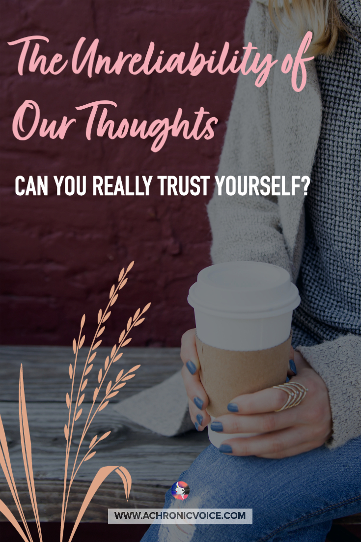 The Unreliability of Our Thoughts - Can You Really Trust Yourself? | A Chronic Voice
