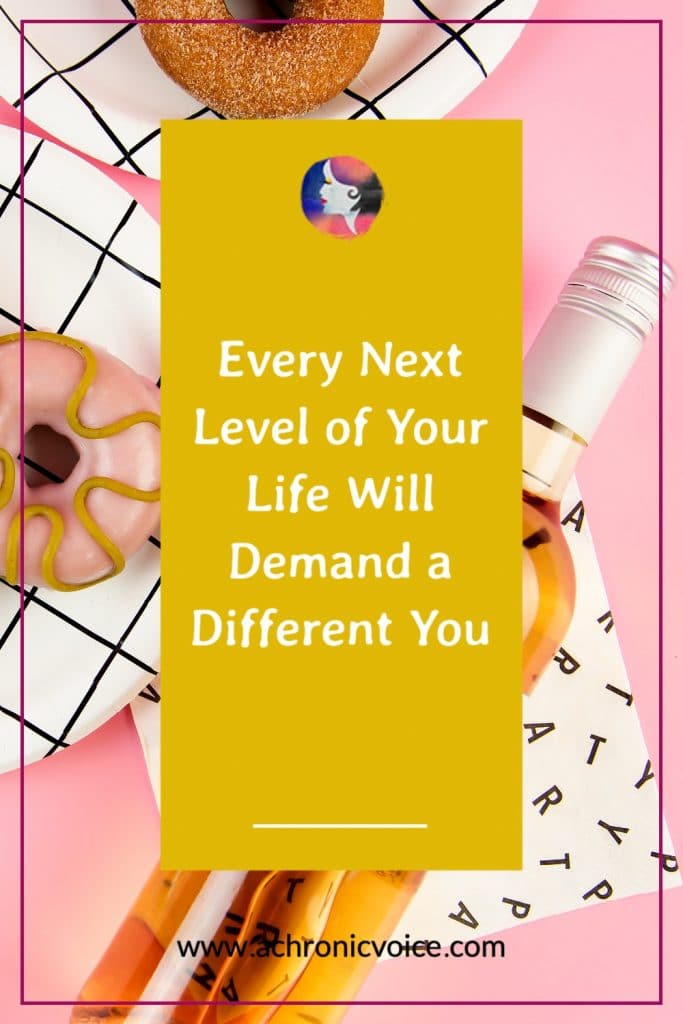 Every Next Level of Your Life Will Demand a Different You