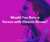 Would You Date a Person with Chronic Illness? | Featured Image Blog Post on A Chronic Voice