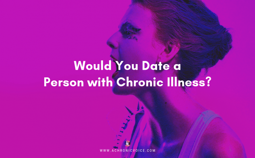Would You Date a Person with Chronic Illness? | Featured Image Blog Post on A Chronic Voice