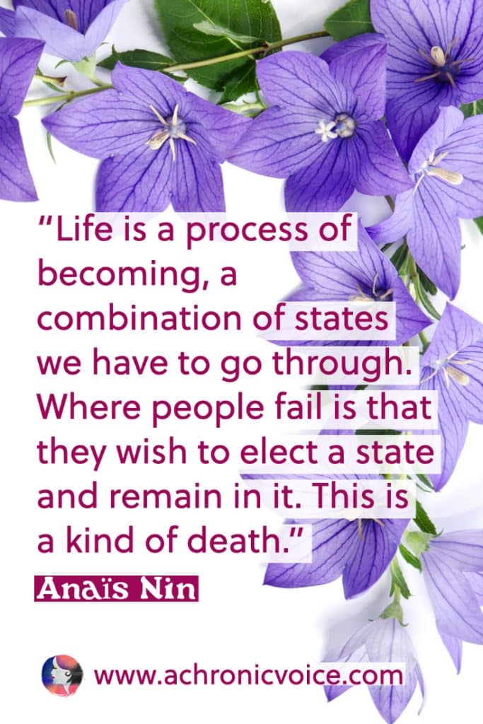 “Life is a process of becoming, a combination of states we have to go through. Where people fail is that they wish to elect a state and remain in it. This is a kind of death. - Anais Nin” (Background: Purple flowers border the top and right.)