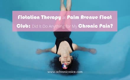 Flotation Therapy at Palm Avenue Float Club: Did it do Anything for My Chronic Pain? | A Chronic Voice