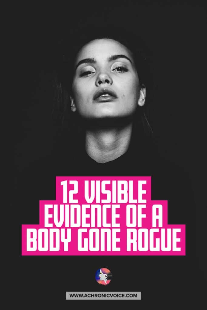 12 Visible Evidence of a Body Gone Rogue (Is Invisible Illness Ever Truly Invisible?)