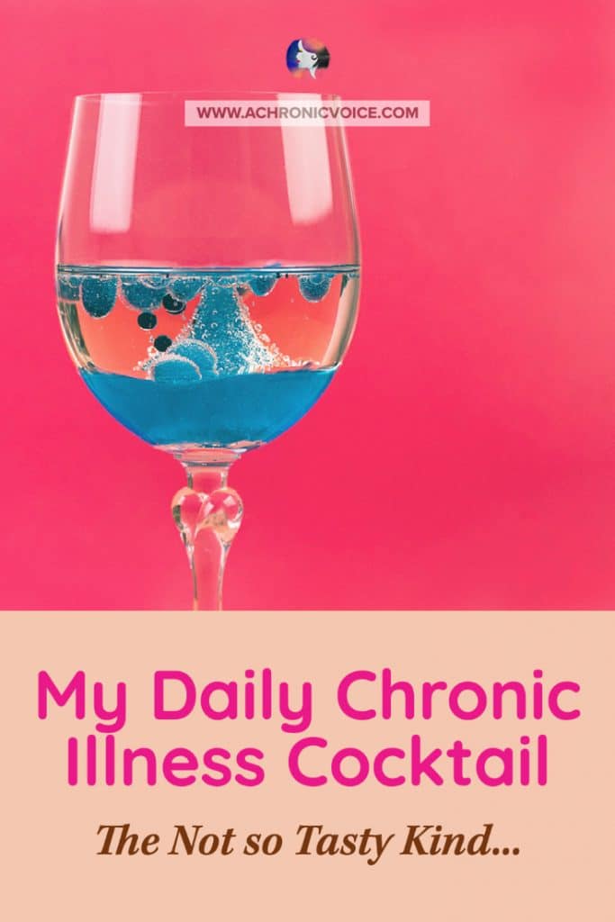 My Daily Chronic Illness Cocktail (The Not so Tasty Kind)