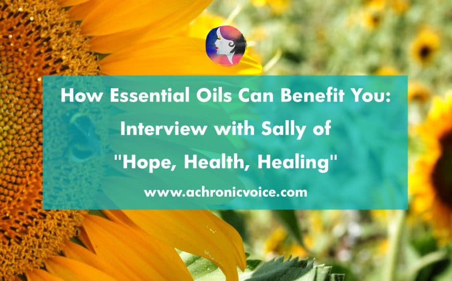 How Essential Oils Can Benefit You: Interview with Sally of "Hope, Health, Healing". Click to read or pin to save for later | www.achronicvoice.com