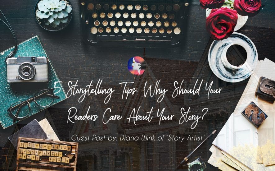 5 Storytelling Tips: Why Should Your Readers Care About Your Story? | www.achronicvoice.com