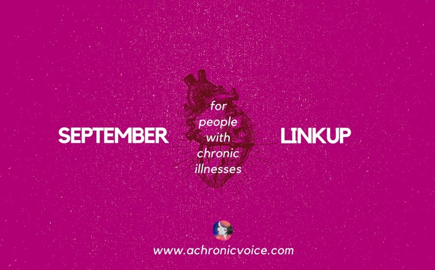 September 2017 Linkup Party for People with Chronic Illnesses. Participate here! | www.achronicvoice.com