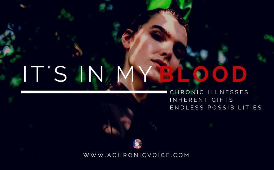 "It's in My Blood": Featuring People with Illnesses, Passions & Talents. Join us on www.achronicvoice.com