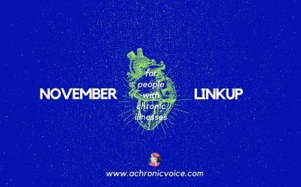 November 2017 Linkup Party for People with Chronic Illnesses. Click to read/join or pin to save for later. | www.achronicvoice.com
