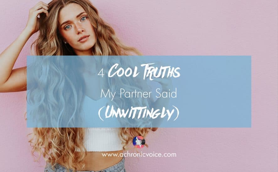 4 Cool Truths My Partner Said (Unwittingly) | www.achronicvoice.com