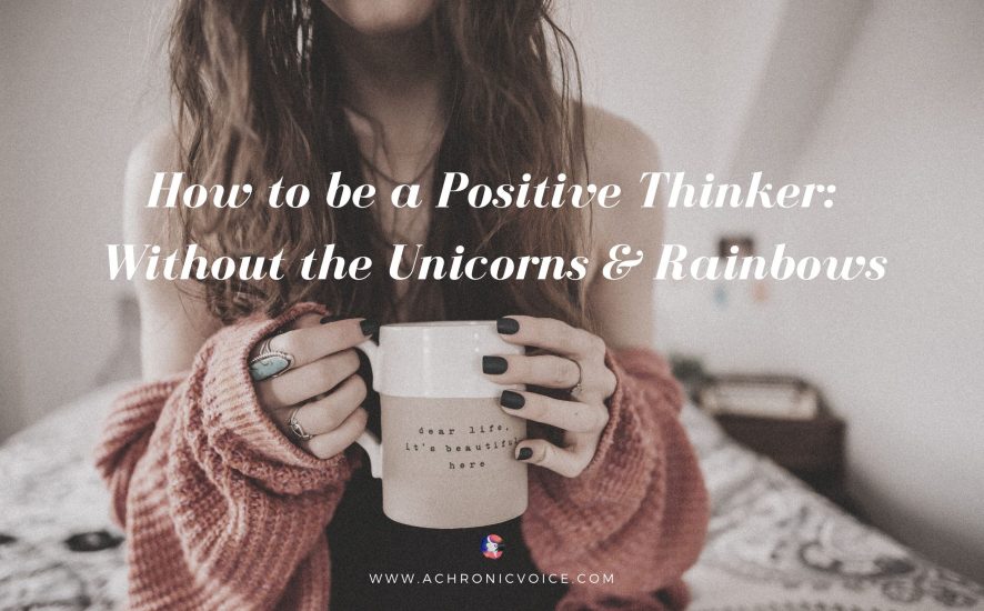 How to be a Positive Thinker: Without the Unicorns & Rainbows