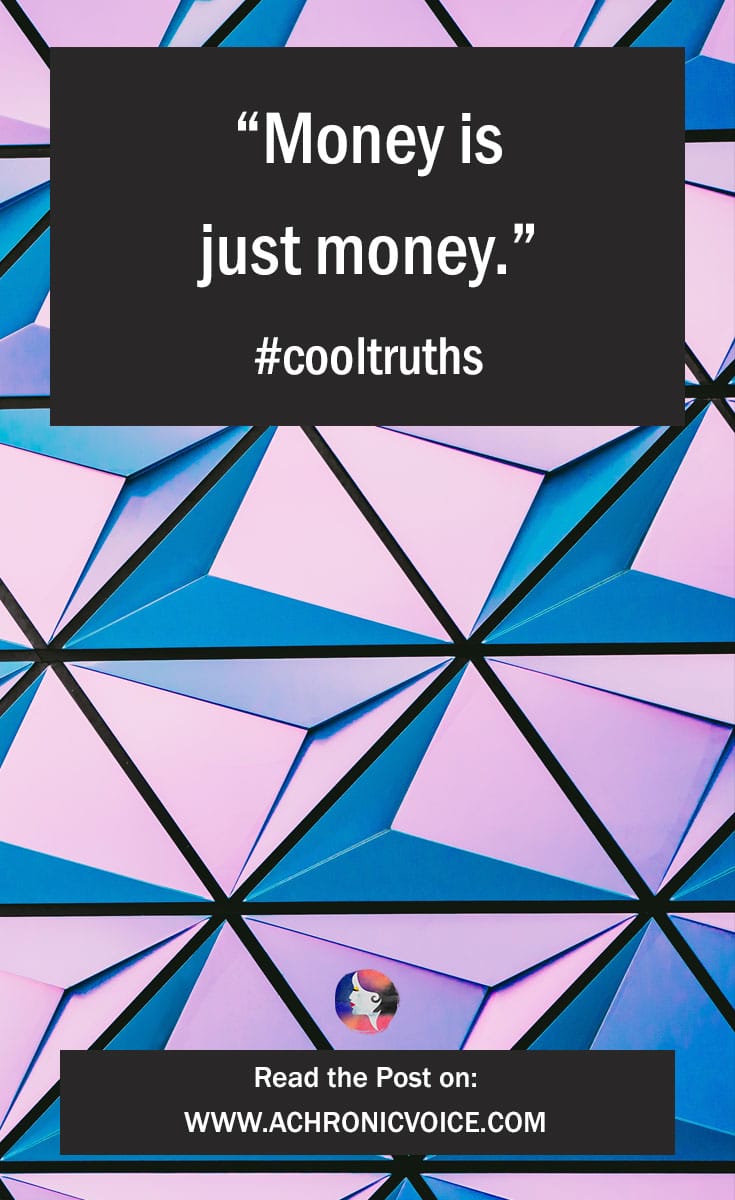 4 Cool Truths My Partner Said (Unwittingly): “Money is just money.” Click to read or pin to save for later. | www.achronicvoice.com | #achronicvoice #cooltruths #relationshipgoals #gentlereminders #money #personalfinance