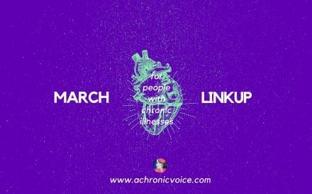 March 2018 Linkup Party for People with Chronic Illnesses. Click to read/participate or pin to save for later. | www.achronicvoice.com | #achronicvoice #marchlinkup #marchprompts #spoonielife #chronicillness #chronicblogs