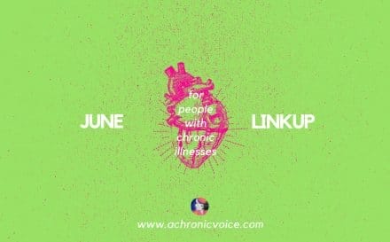 June 2018 Linkup Party for People with Chronic Illnesses | www.achronicvoice.com | #spoonies #linkup #junelinkup #chroniclife
