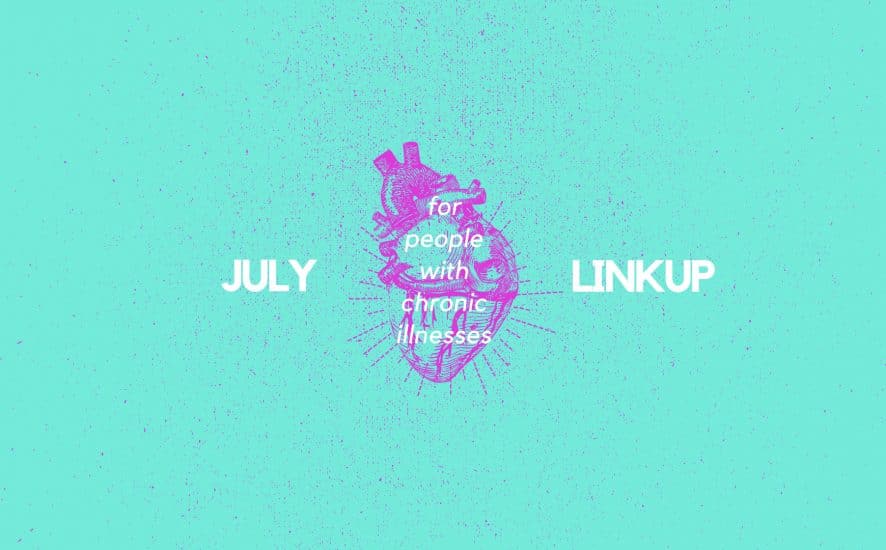 July 2018 Linkup Party for People with Chronic Illnesses | www.achronicvoice.com | #achronicvoice #july #linkup #prompts #spoonies #chroniclife