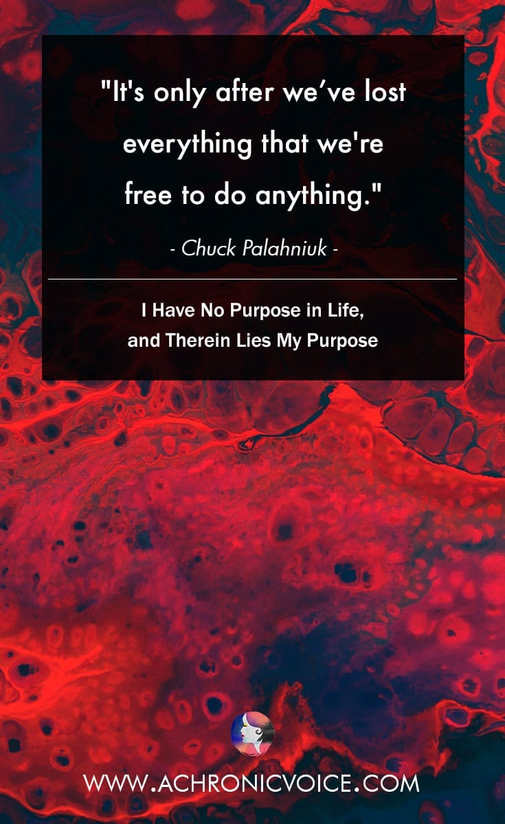 It's only after we’ve lost everything that we're free to do anything. - Chuck Palahniuk