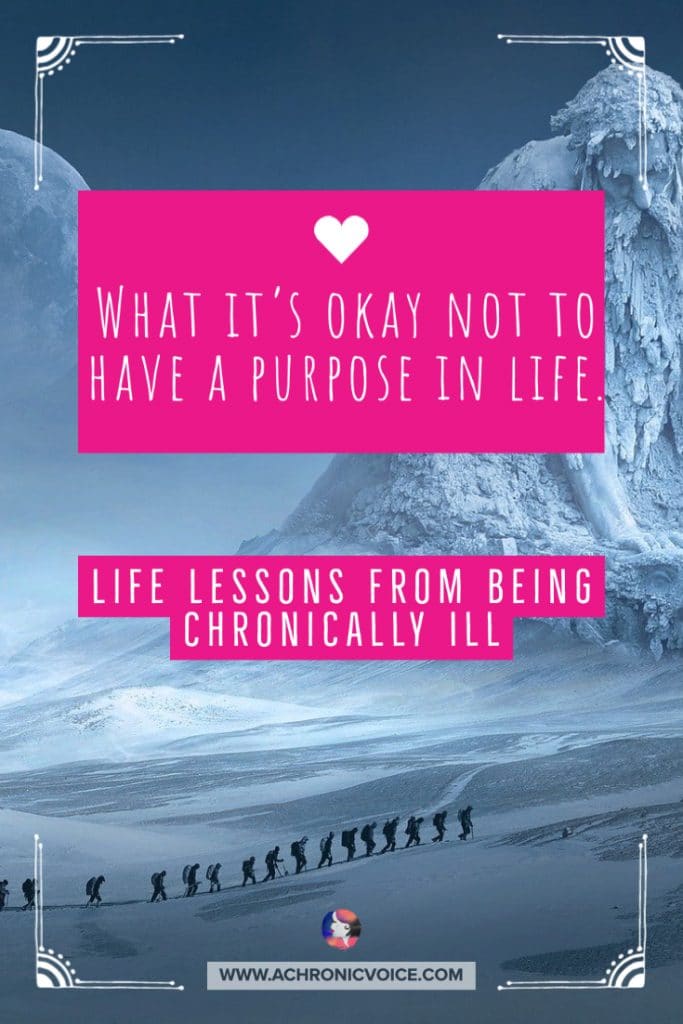 Why It's Okay Not to Have a Purpose in Life - Life Lessons from Being Chronically Ill