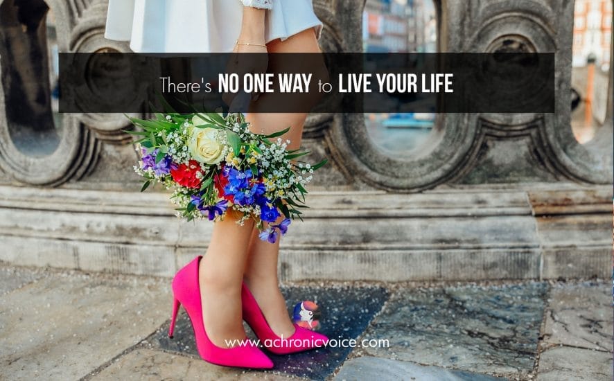 There’s No One Way to Live Your Life | www.achronicvoice.com