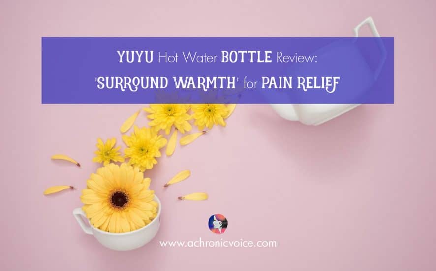 YuYu Hot Water Bottle Review: ‘Surround Warmth’ for Pain Relief | www.achronicvoice.com
