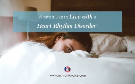 What’s it Like to Live with a Heart Rhythm Disorder? | www.achronicvoice.com