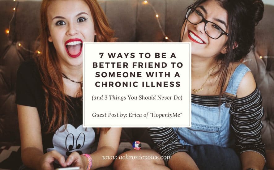7 Ways to Be a Better Friend to Someone with a Chronic Illness (and 3 Things You Should Never Do) | A Chronic Voice