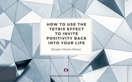How to Use the Tetris Effect to Invite Positivity Back into Your Life, Despite Chronic Illness | A Chronic Voice