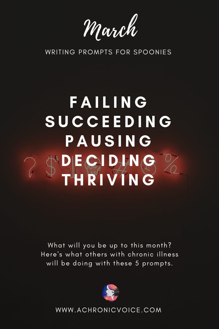 March Writing Prompts: What I've failed at, trying to succeed in, hitting the pause button on, deciding to do & thriving as a person with chronic illness. Click to read, or pin to save and share. ////////// Chronic Illness / Life Lessons / Health & Wellness / Mental Health / Self-Care & Awareness / Life  Experiences / Perspectives #ChronicIllness #spoonie #ChronicPain #HealthAndWellness #SelfCare