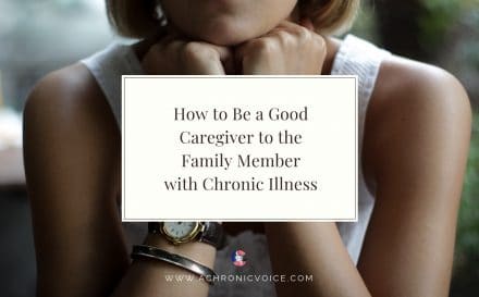 How to Be a Good Caregiver to the Family Member with Chronic Illness | A Chronic Voice