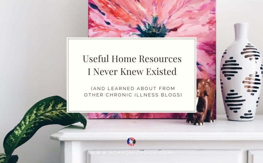 Useful Home Resources I Never Knew Existed (and Learned About from Other Chronic Illness Blogs) | A Chronic Voice