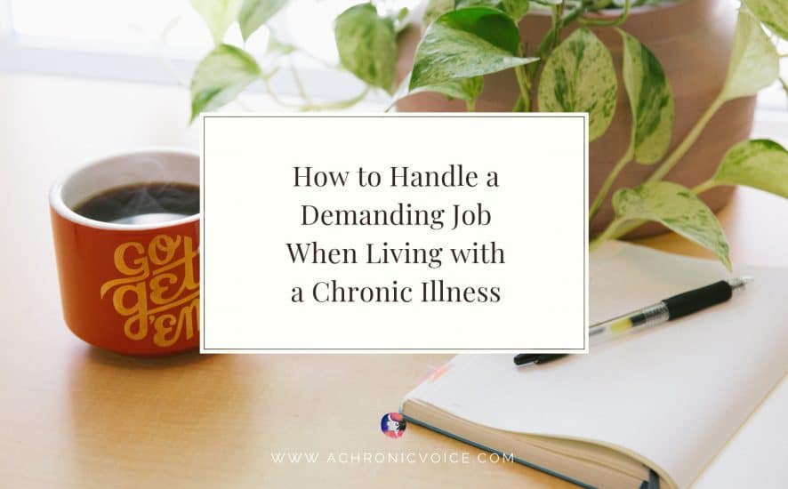 How to Handle a Demanding Job When Living with a Chronic Illness | A Chronic Voice