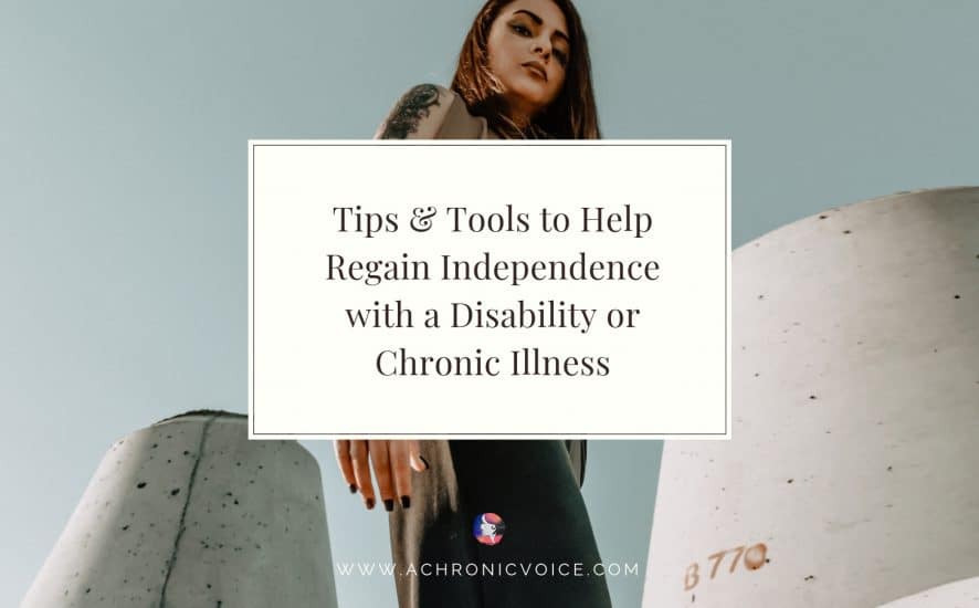 Tips & Tools to Help Regain Independence with a Disability or Chronic Illness | A Chronic Voice | Featured Image