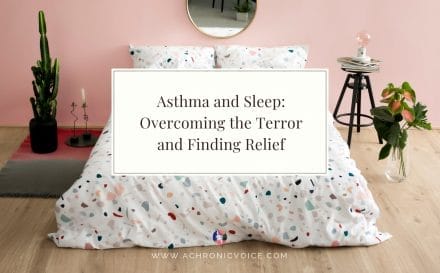 Asthma and Sleep: Overcoming the Terror and Finding Relief | A Chronic Voice | Featured ImageaAsthma and Sleep: Overcoming the Terror and Finding Relief | A Chronic Voice | Featured Image