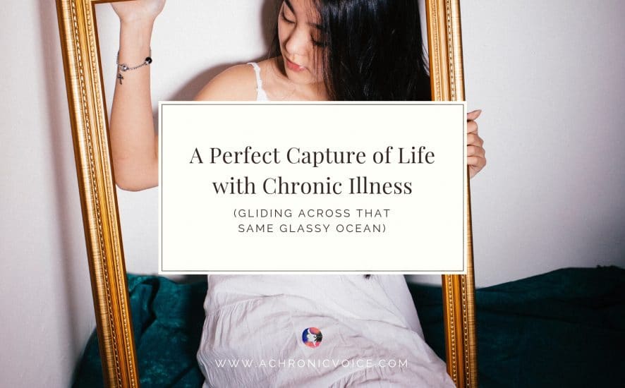 A Perfect Capture of Life with Chronic Illness (Gliding Across That Same Glassy Ocean) | A Chronic Voice | Featured Image
