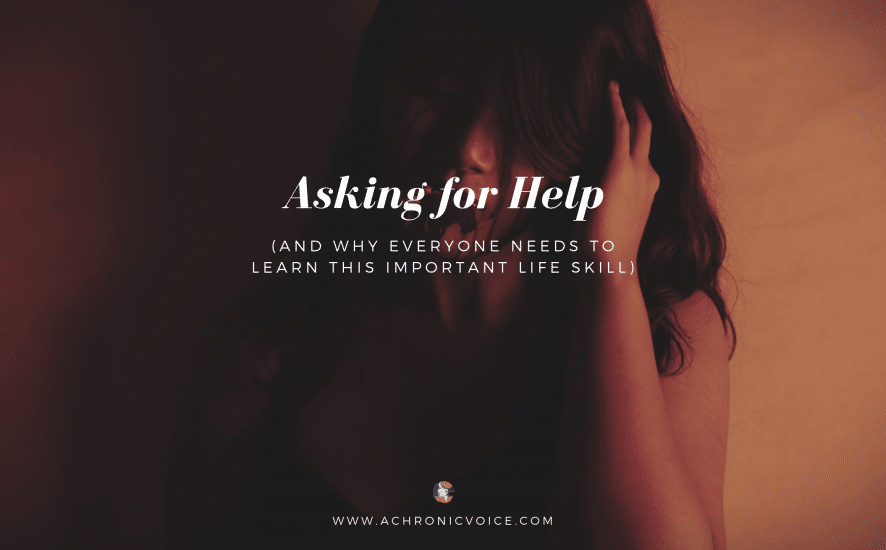 Asking for Help (and Why Everyone Needs to Learn this Important Life Skill) | A Chronic Voice | Featured Image