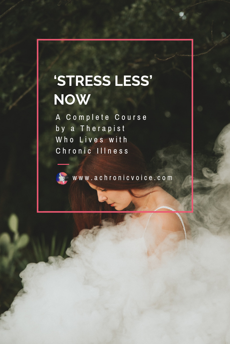 ‘Stress Less’ Now: a Complete Course by a Therapist Who Lives with Chronic Illness Pinterest Image