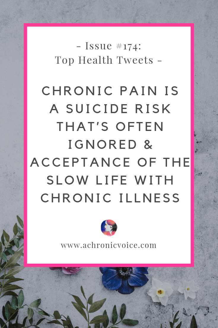 Issue #174: Chronic Pain is a Suicide Risk That’s Often Ignored & Acceptance of the Slow Life with Chronic Illness | A Chronic Voice | Pinterest Image