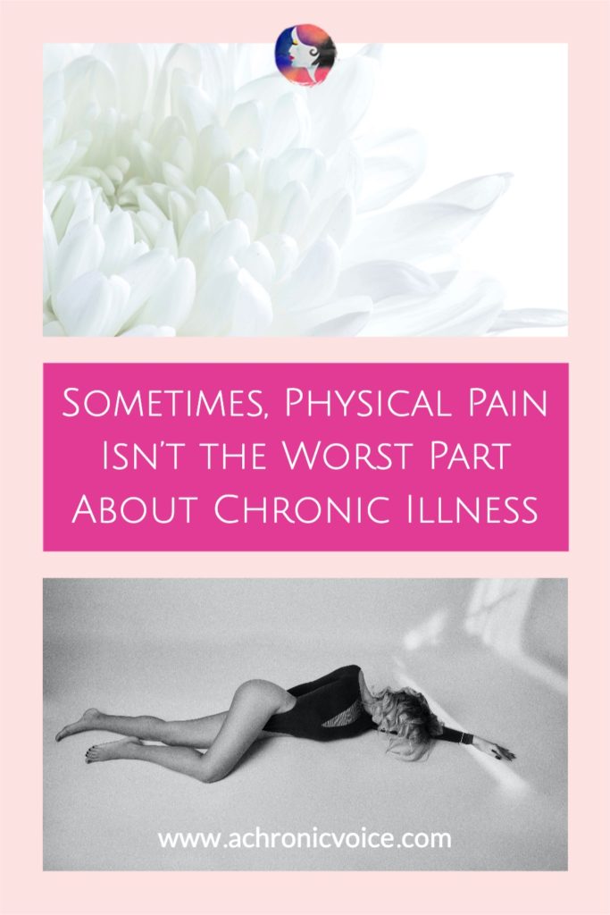 Sometimes, Physical Pain Isn’t the Worst Part About Chronic Illness