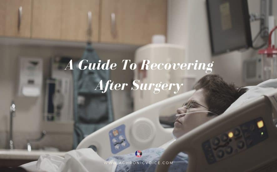 A Guide To Recovering After Surgery | A Chronic Voice