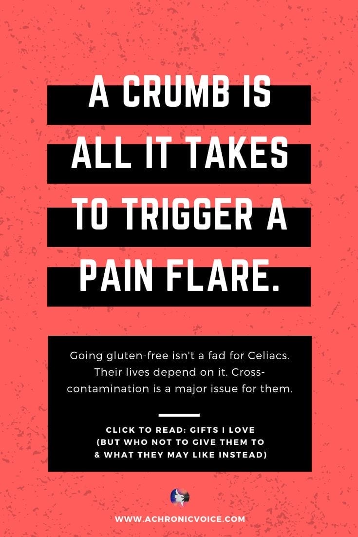 'A crumb is all it takes to trigger a pain flare. Going gluten-free isn’t a fad or fashion statement for Celiacs. Their lives depend on it. Cross-contamination is a major issue for them.' - Pinterest Quote